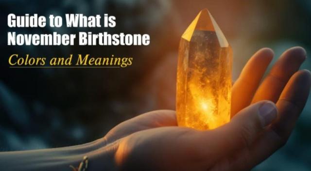 Guide to What is November Birthstone: Colors and Meanings